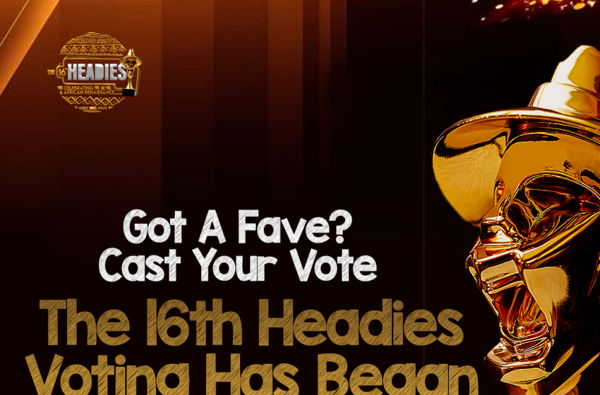  WHY YOU SHOULD VOTE FOR YOUR FAV NOMINEES AT THE 16th HEADIES